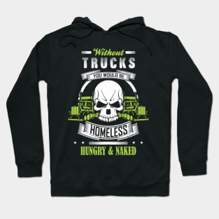 Without Trucks You Would Be Homeless Hungry & Naked Hoodie